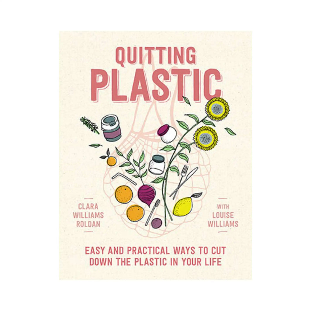 Quitting plastic book cover by Clara Williams Roldan with Louise Williams, the oat coloured cover has an illustration of a string market bag filled with fruit, vegetables, flowers and zero-waste reusable cutlery, travel cup and reads 