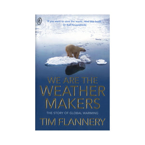 We Are the Weather Makers - The Story of Global Warming book cover by Tim Flannery. "If you want to save the world, read this book" - Dr Karl Kruszelnicki. Image shows a polar bear on a tiny iceberg in a deep blue sea.