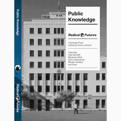 Front cover of Public Knowledge, This is the second volume in the Radical Futures series, which is focused on future challenges that affect us all. Featured on the cover is an image of Municipal Office Building, Civic Precinct, Wellington. 